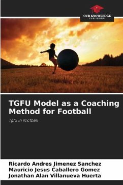TGFU Model as a Coaching Method for Football - Jimenez Sanchez, Ricardo Andrés;Caballero Gomez, Mauricio Jesus;Villanueva Huerta, Jonathan Alan