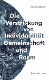 Die Verstrickung von Individualität, Gemeinschaft und Raum Die Verstrickung von Individualität, Gemeinschaft und Raum