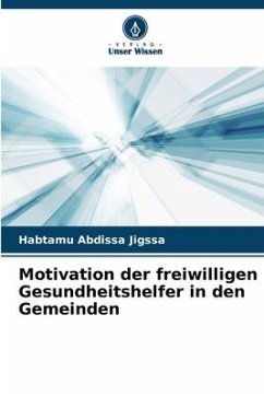 Motivation der freiwilligen Gesundheitshelfer in den Gemeinden - Jigssa, Habtamu Abdissa