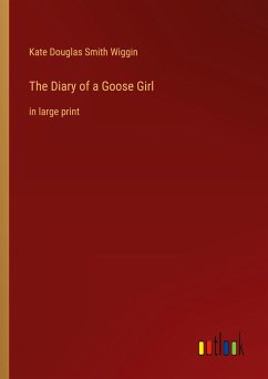 The Diary of a Goose Girl - Wiggin, Kate Douglas Smith