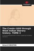 The Creole child through West Indian literary history. TOME 3