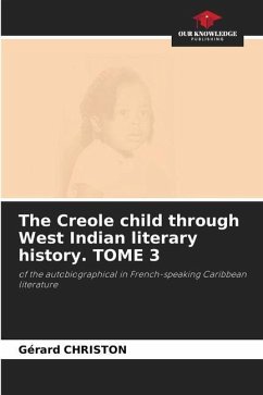 The Creole child through West Indian literary history. TOME 3 - Christon, Gérard