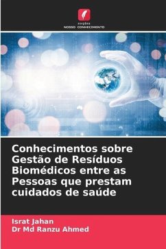 Conhecimentos sobre Gestão de Resíduos Biomédicos entre as Pessoas que prestam cuidados de saúde - Jahan, Israt;Ahmed, Dr Md Ranzu