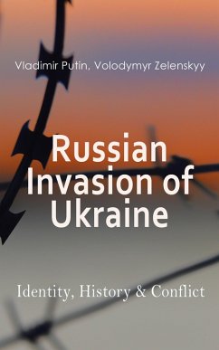 Russian Invasion of Ukraine: Identity, History & Conflict (eBook, ePUB) - Putin, Vladimir; Zelenskyy, Volodymyr