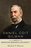 Daniel Coit Gilman and the Birth of the American Research University (eBook, ePUB)