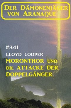 Cover ¿Moronthor und die Attacke der Doppelgänger: Der Dämonenjäger von Aranaque 341 (eBook, ePUB)