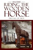 Riding the Wooden Horse: The Fall of Troy