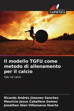 Il modello TGFU come metodo di allenamento per il calcio - Jimenez Sanchez, Ricardo Andrés;Caballero Gomez, Mauricio Jesus;Villanueva Huerta, Jonathan Alan