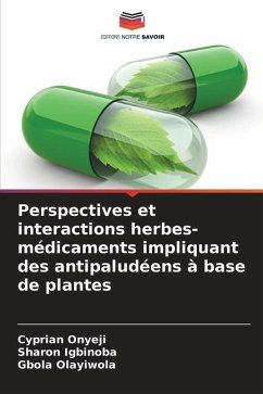 Perspectives et interactions herbes-médicaments impliquant des antipaludéens à base de plantes - Onyeji, Cyprian;Igbinoba, Sharon;Olayiwola, Gbola
