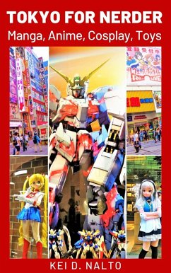 Tokyo for Nerder - Manga, Anime, Cosplay, Toys (eBook, ePUB) - Nalto, Kei D.