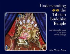 Understanding the Tibetan Buddhist Temple: A photographic study of Vajrayana shrine offerings - Negru, John Harvey