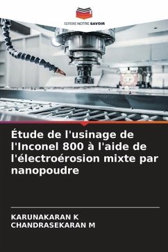 Étude de l'usinage de l'Inconel 800 à l'aide de l'électroérosion mixte par nanopoudre - K, KARUNAKARAN;M, CHANDRASEKARAN