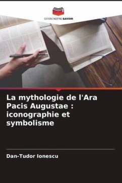 La mythologie de l'Ara Pacis Augustae : iconographie et symbolisme - Ionescu, Dan-Tudor