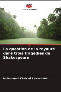 La question de la royauté dans trois tragédies de Shakespeare - Al Rawashdeh, Mohammad Khair