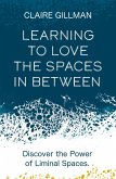 Learning to Love the Spaces in Between (eBook, ePUB)
