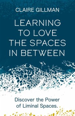 Learning to Love the Spaces in Between (eBook, ePUB) - Gillman, Claire; Gillman, Claire