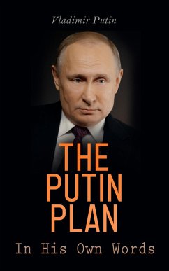 The Putin Plan - In His Own Words (eBook, ePUB) - Putin, Vladimir