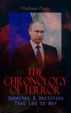 The Chronology of Terror: Speeches & Decisions That Led to War (eBook, ePUB) - Putin, Vladimir