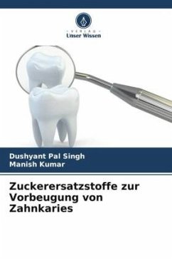 Zuckerersatzstoffe zur Vorbeugung von Zahnkaries - Singh, Dushyant Pal;Kumar, Manish