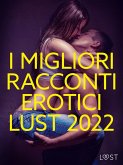 I migliori racconti erotici LUST 2022 (eBook, ePUB) I migliori racconti erotici LUST 2022 (eBook, ePUB)