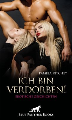 Ich bin verdorben! Erotische Geschichten (eBook, ePUB) - Ritchey, Pamela