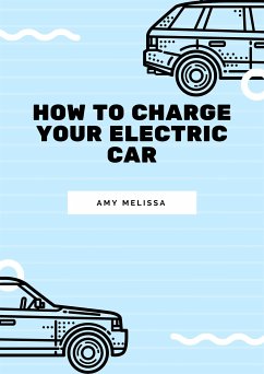 How to Charge Your Electric Car (eBook, ePUB) - amy, melissa