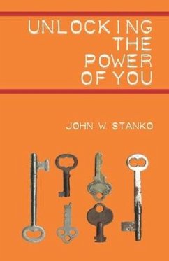 Unlocking the Power of You - Stanko, John W.