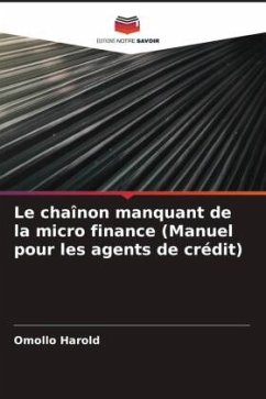 Le chaînon manquant de la micro finance (Manuel pour les agents de crédit) - Harold, Omollo