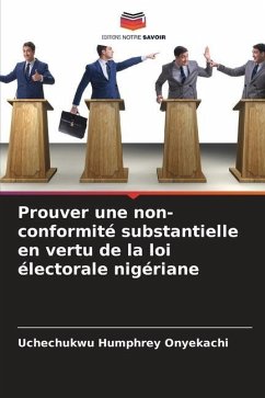 Prouver une non-conformité substantielle en vertu de la loi électorale nigériane - Onyekachi, Uchechukwu Humphrey