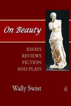 On Beauty: Essays, Reviews, Fiction, and Plays - Swist, Wally