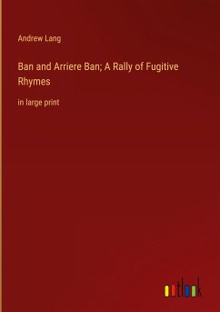 Ban and Arriere Ban; A Rally of Fugitive Rhymes - Lang, Andrew