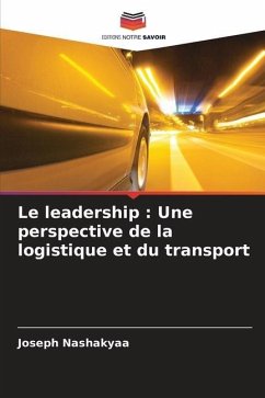 Le leadership : Une perspective de la logistique et du transport - Nashakyaa, Joseph