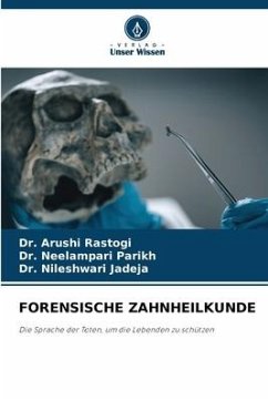 FORENSISCHE ZAHNHEILKUNDE - Rastogi, Dr. Arushi;Parikh, Dr. Neelampari;Jadeja, Dr. Nileshwari