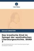 Das kreolische Kind im Spiegel der westindischen Literaturgeschichte. BAND 3