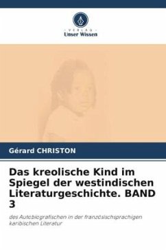 Das kreolische Kind im Spiegel der westindischen Literaturgeschichte. BAND 3 - Christon, Gérard