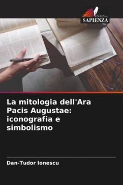 La mitologia dell'Ara Pacis Augustae: iconografia e simbolismo - Ionescu, Dan-Tudor