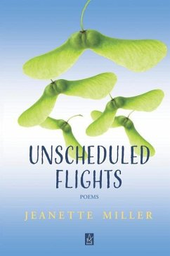 Unscheduled Flights: Poems - Miller, Jeanette