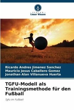 TGFU-Modell als Trainingsmethode für den Fußball - Jimenez Sanchez, Ricardo Andrés;Caballero Gomez, Mauricio Jesus;Villanueva Huerta, Jonathan Alan