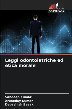 Leggi odontoiatriche ed etica morale - Kumar, Sandeep;Kumar, Arunoday;Basak, Debashish