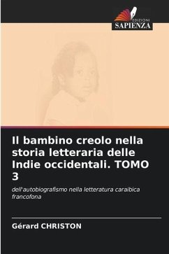 Il bambino creolo nella storia letteraria delle Indie occidentali. TOMO 3 - Christon, Gérard