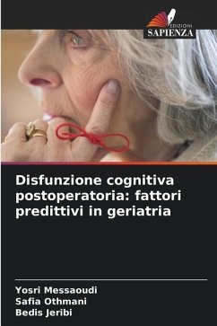 Disfunzione cognitiva postoperatoria: fattori predittivi in geriatria - Messaoudi, Yosri;Othmani, Safia;Jeribi, Bedis