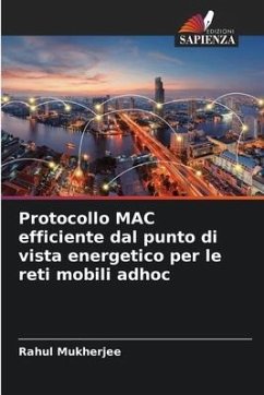Protocollo MAC efficiente dal punto di vista energetico per le reti mobili adhoc - Mukherjee, Rahul