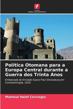 Política Otomana para a Europa Central durante a Guerra dos Trinta Anos - Cevrioglu, Mahmut Halef