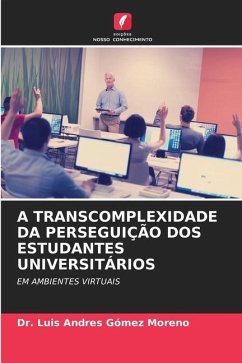 A TRANSCOMPLEXIDADE DA PERSEGUIÇÃO DOS ESTUDANTES UNIVERSITÁRIOS - Gómez Moreno, Dr. Luis Andres