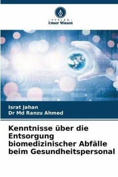 Kenntnisse über die Entsorgung biomedizinischer Abfälle beim Gesundheitspersonal - Jahan, Israt;Ahmed, Dr Md Ranzu