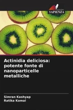 Actinidia deliciosa: potente fonte di nanoparticelle metalliche - Kashyap, Simran;Komal, Ratika