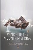 Vanish to the Mountain Spring: Poems