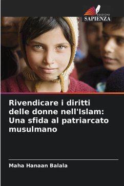 Rivendicare i diritti delle donne nell'Islam: Una sfida al patriarcato musulmano - Balala, Maha Hanaan