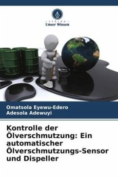 Kontrolle der Ölverschmutzung: Ein automatischer Ölverschmutzungs-Sensor und Dispeller - Eyewu-Edero, Omatsola;Adewuyi, Adesola
