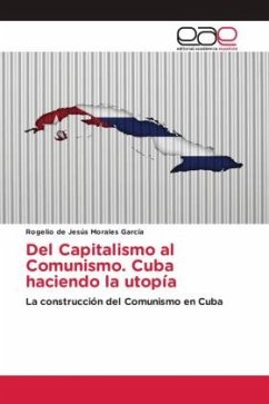 Del Capitalismo al Comunismo. Cuba haciendo la utopía - Morales García, Rogelio de Jesús